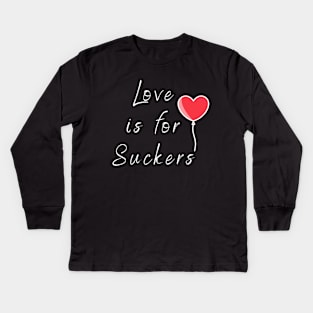 Love is for Suckers Kids Long Sleeve T-Shirt